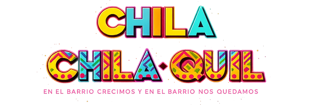 Chila Chila Quil — En el Barrio crecimos y en el Barrio nos quedamos